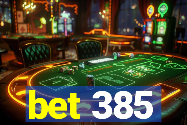 bet 385